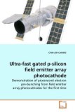Ultra-Fast Gated P-Silicon Field Emitter Array Photocathode 2010 9783639253795 Front Cover