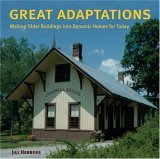 Great Adaptations Making Older Buildings into Dynamic Homes for Today 2nd 2005 9780060727796 Front Cover