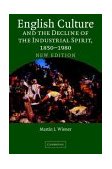 English Culture and the Decline of the Industrial Spirit, 1850-1980  cover art