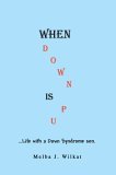 When down Is Up Life with a down Syndrome Son 2005 9780595670796 Front Cover