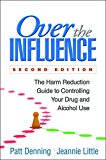 Over the Influence The Harm Reduction Guide to Controlling Your Drug and Alcohol Use 2nd 9781462526796 Front Cover