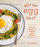 Put an Egg on It 70 Delicious Dishes That Deserve a Sunny Topping 2013 9781570618796 Front Cover