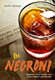 Negroni Drinking to la Dolce Vita, with Recipes and Lore 2015 9781607747796 Front Cover