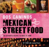 DOS Caminos Mexican Street Food 120 Authentic Recipes to Make at Home 2011 9781616082796 Front Cover