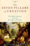 Seven Pillars of Creation The Bible, Science, and the Ecology of Wonder