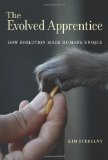 Evolved Apprentice How Evolution Made Humans Unique  9780262016797 Front Cover