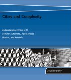 Cities and Complexity Understanding Cities with Cellular Automata, Agent-Based Models, and Fractals cover art