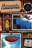 Minnesota Curiosities Quirky Characters, Roadside Oddities and Other Offbeat Stuff 3rd 2013 9780762769797 Front Cover