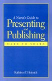 Nurse's Guide to Presenting and Publishing: Dare to Share  cover art