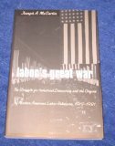 Labor's Great War The Struggle for Industrial Democracy and the Origins of Modern American Labor Relations, 1912-1921  9780807846797 Front Cover