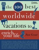 100 Best Worldwide Vacations to Enrich Your Life 2008 9781426202797 Front Cover