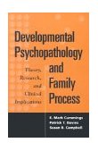 Developmental Psychopathology and Family Process Theory, Research, and Clinical Implications cover art