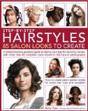 Step-by-Step Hairstyles 85 Salon Looks to Create - A Comprehensive Guide to Styling Your Hair for Stunning Results, with More Than 80 Complete Looks Shown in 500 How-To Photographs  9781844769797 Front Cover