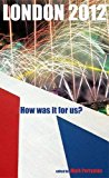 London 2012 How Was It for Us? 2013 9781907103797 Front Cover