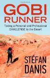 Gobi Runner Taking a Personal and Professional Challenge to the Desert 2011 9781926645797 Front Cover