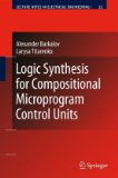 Logic Synthesis for Compositional Microprogram Control Units 2010 9783642088797 Front Cover