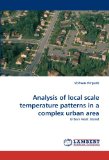 Analysis of Local Scale Temperature Patterns in a Complex Urban Are 2011 9783844332797 Front Cover