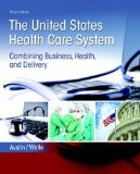 United States Health Care System: Combining Business, Health, and Delivery