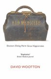 Bad Medicine Doctors Doing Harm since Hippocrates  9780199212798 Front Cover