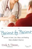 Patient by Patient Lessons in Love, Loss, Hope, and Healing from a Doctor's Practice 2009 9780312372798 Front Cover
