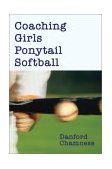 Coaching Girls Ponytail Softball 2002 9780595241798 Front Cover