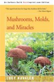 Mushrooms, Molds, and Miracles 2007 9780595436798 Front Cover