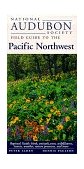 National Audubon Society Field Guide to the Pacific Northwest Regional Guide: Birds, Animals, Trees, Wildflowers, Insects, Weather, Nature Pre Serves, and More cover art