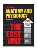 Anatomy and Physiology the Easy Way 2nd 2004 9780764119798 Front Cover