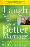 Laugh Your Way to a Better Marriage Unlocking the Secrets to Life, Love, and Marriage 2009 9781416558798 Front Cover