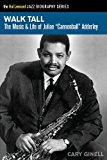 Walk Tall The Music and Life of Julian Cannonball Adderley  9781458419798 Front Cover