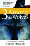 Three among the Wolves A Couple and Their Dog Live a Year with Wolves in the Wild cover art