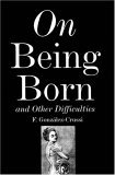 On Being Born and Other Difficulties 2005 9781585676798 Front Cover
