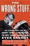 Wrong Stuff The Extraordinary Saga of Randy Duke Cunningham, the Most Corrupt Congressman Ever Caught  9781586484798 Front Cover