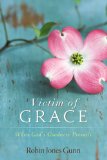Victim of Grace When God's Goodness Prevails 2013 9780310324799 Front Cover