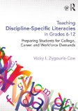 Teaching Discipline-Specific Literacies in Grades 6-12 Preparing Students for College, Career, and Workforce Demands