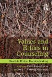 Values and Ethics in Counseling Real-Life Ethical Decision Making