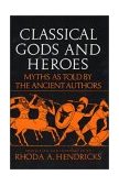 Classical Gods and Heroes Myths As Told by the Ancient Authors cover art