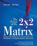 Power of the 2 X 2 Matrix Using 2 X 2 Thinking to Solve Business Problems and Make Better Decisions cover art