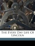 Every Day Life of Lincoln 2010 9781175128799 Front Cover