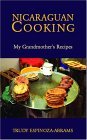 Nicaraguan Cooking My Grandmother's Recipes 2004 9781413437799 Front Cover
