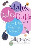 Mates, Dates Guide to Life, Love, and Looking Luscious 2005 9781416902799 Front Cover