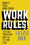 Work Rules! Insights from Inside Google That Will Transform How You Live and Lead  9781455554799 Front Cover