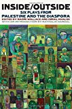 Inside/Outside Six Plays from Palestine and the Diaspora  9781559364799 Front Cover