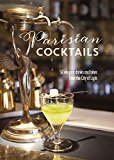 Parisian Cocktails 65 Elegant Drinks and Bites from the City of Light  9781849757799 Front Cover