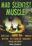 Mad Scientist Muscle Build Monster Mass with Science-Based Training 2012 9781932549799 Front Cover