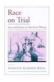 Race on Trial Law and Justice in American History