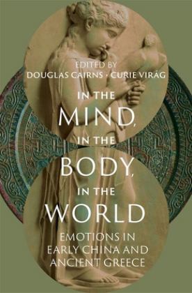 In the Mind, in the Body, in the World Emotions in Early China and Ancient Greece  9780197681800 Front Cover