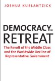 Democracy in Retreat The Revolt of the Middle Class and the Worldwide Decline of Representative Government cover art
