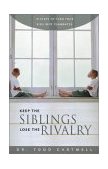 Keep the Siblings Lose the Rivalry 10 Steps to Turn Your Kids into Teammates 2003 9780310246800 Front Cover