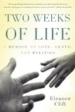 Two Weeks of Life A Memoir of Love, Death, and Politics 2009 9780465012800 Front Cover